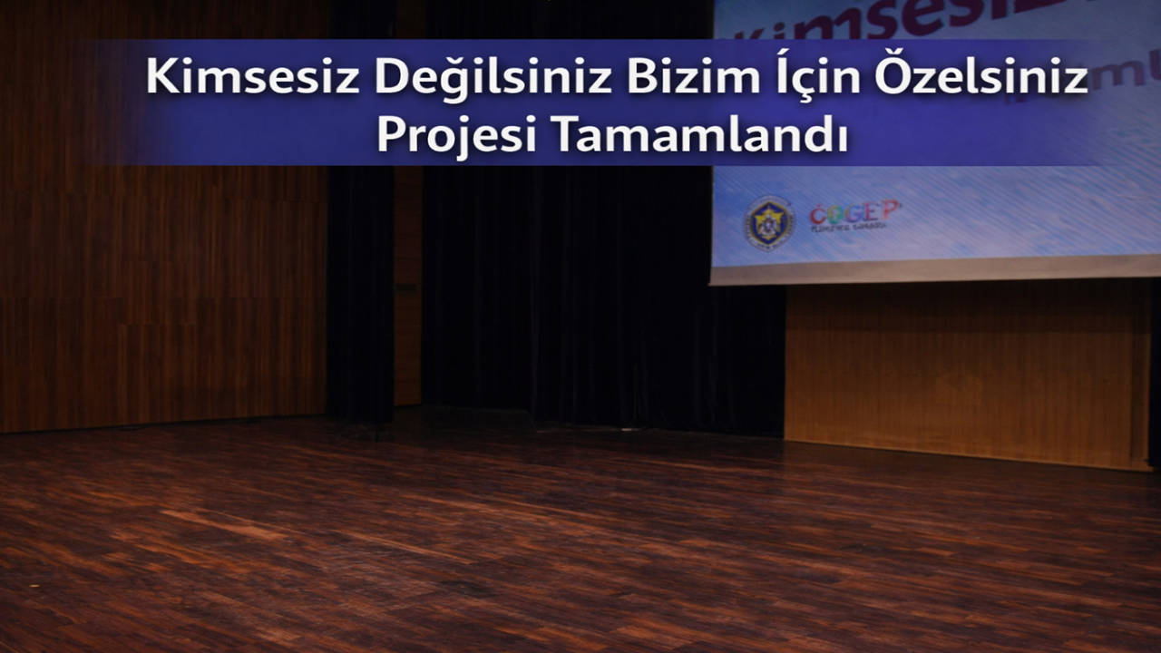 Kimsesiz Değilsiniz Bizim İçin Özelsiniz Projesi Tamamlandı